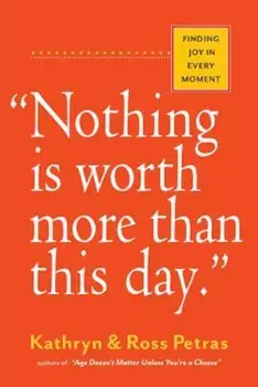 'Nothing Is Worth More Than This Day.': Finding Joy in Every Moment, Paperback/Kathryn Petras