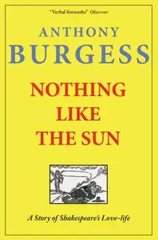 Nothing Like The Sun. A Story of Shakespeare's Love-life, Paperback/Anthony Burgess