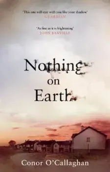 Nothing On Earth, Paperback/Conor O'Callaghan