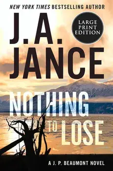Nothing to Lose: A J.P. Beaumont Novel, Paperback/J. A. Jance