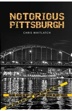 Notorious Pittsburgh - Chris Whitlatch