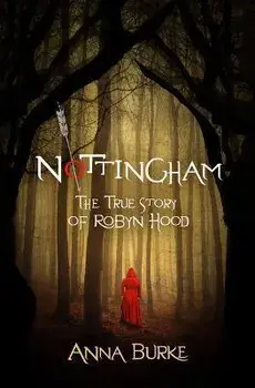 Nottingham: The True Story of Robyn Hood, Paperback/Anna Burke