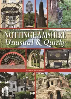Nottinghamshire Unusual & Quirky, Hardback/Andrew Beardmore
