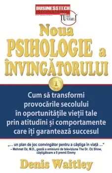 Noua psihologie a invingatorului. Cum sa transformi provocarile secolului in oportunitatile vietii tale prin atitudini si comportamente care iti garanteaza succesul/Denis Waitley