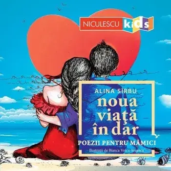 Noua viata in dar. Poezii pentru mamici/Alina Sirbu