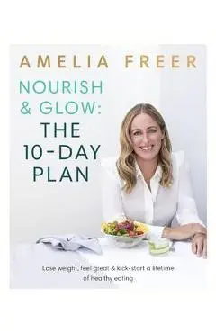 Nourish & Glow: The 10-Day Plan - Amelia Freer