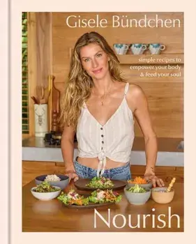 Nourish. Simple Recipes to Empower Your Body and Feed Your Soul, Hardback/Elinor Hutton