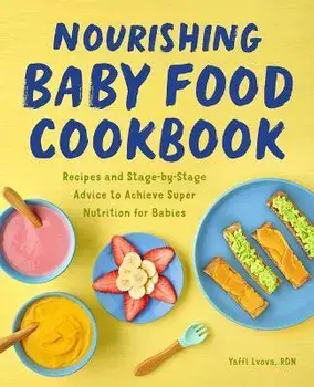 Nourishing Baby Food Cookbook: Recipes and Stage-By-Stage Advice to Achieve Super Nutrition for Babies, Paperback/Yaffi Lvova