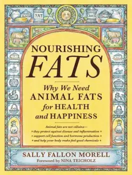 Nourishing Fats: Why We Need Animal Fats for Health and Happiness, Paperback/Sally Fallon Morell