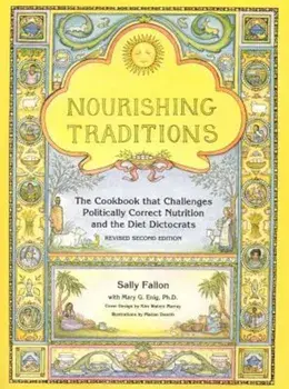 Nourishing Traditions: The Cookbook That Challenges Politically Correct Nutrition and the Diet Dictocrats, Paperback/Sally Fallon