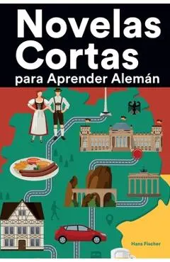Novelas Cortas para Aprender Alemán: Historias cortas en Alemán para principiantes - Hans Fischer