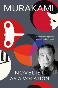 Novelist as a Vocation. 'Every creative person should read this short book' Literary Review, Paperback/Haruki Murakami
