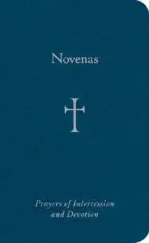 Novenas: Prayers of Intercession and Devotion, Hardcover/William G. Storey