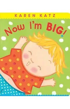 Now I'm Big! - Karen Katz