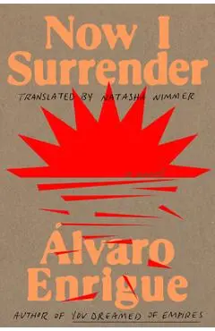 Now I Surrender - Álvaro Enrigue