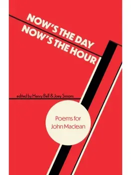 Now's the Day, Now's the Hour. Poems for John Maclean, Paperback/***