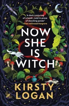 Now She is Witch. 'Myth-making at its best' Val McDermid, Paperback/Kirsty Logan