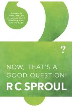 Now, That's a Good Question! - R. C. Sproul