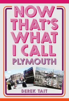 Now That's What I Call Plymouth, Paperback/Derek Tait