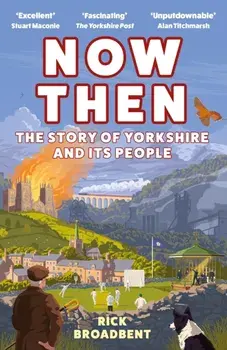 Now Then. The Story of Yorkshire and its People, Main, Paperback/Rick Broadbent