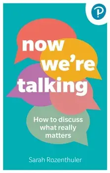 Now We're Talking: How to discuss what really matters, Paperback/Sarah Rozenthuler