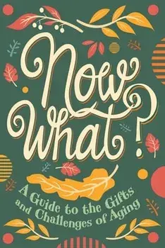 Now What?: A Guide to the Gifts and Challenges of Aging, Paperback/Ruth Rashid Kaleniecki
