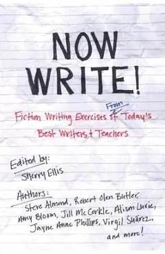 Now Write!: Fiction Writing Exercises from Today's Best Writers and Teachers - Sherry Ellis