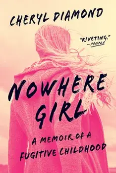Nowhere Girl: A Memoir of a Fugitive Childhood, Paperback/Cheryl Diamond