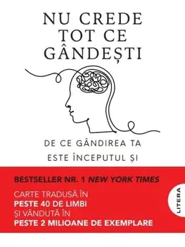 Nu crede tot ce gandesti. De ce gandirea ta este inceputul si sfarsitul suferintei/Joseph Nguyen