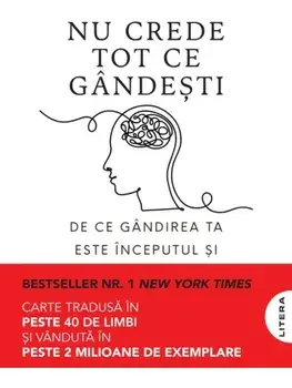 Nu crede tot ce gandesti. De ce gandirea ta este inceputul si sfarsitul suferintei/Joseph Nguyen