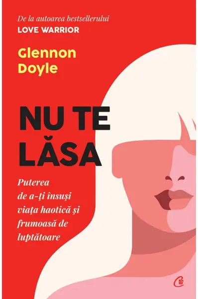 Nu te lasa | Glennon Doyle