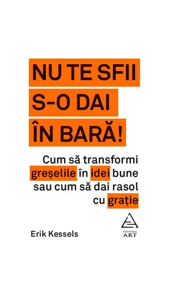 Nu te sfii s-o dai în bară! - Erik Kessels