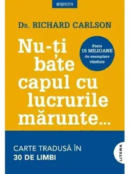 Nu-ti bate capul cu lucrurile marunte…/Richard Carlson
