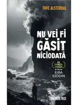 Nu vei fi gasit niciodata. Al doilea volum al seriei Eira Sjodin/Tove Alsterdal