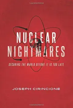 Nuclear Nightmares: Securing the World Before It Is Too Late, Paperback/Joseph Cirincione