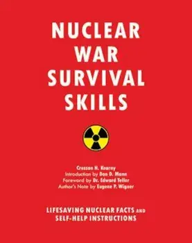 Nuclear War Survival Skills: Lifesaving Nuclear Facts and Self-Help Instructions, Paperback/Cresson H. Kearny