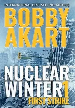 Nuclear Winter First Strike: Post Apocalyptic Survival Thriller, Hardcover/Bobby Akart