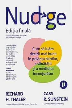 Nudge. Editia finala. Cum sa luam decizii mai bune in privinta banilor, a sanatatii si a mediului inconjurator/Cass R. Sunstein, Richard H. Thaler