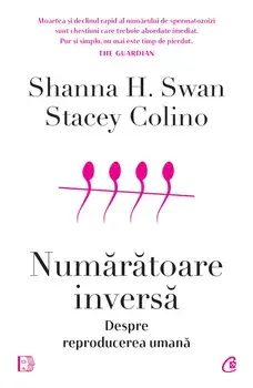 Numaratoare inversa. Despre reproducerea umana/Shanna H. Swan, Stacey Colino