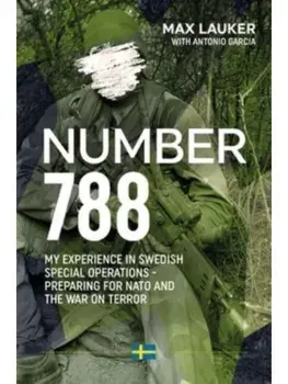 Number 788. My Experiences in Swedish Special Operations - Preparing for NATO and the War on Terror, Paperback/Max Lauker