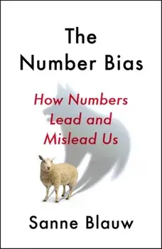 Number Bias. How numbers dominate our world and why that's a problem we need to fix, Paperback/Sanne Blauw