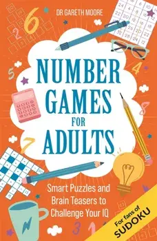 Number Games for Adults. Smart Puzzles and Brain Teasers to Challenge Your IQ, Paperback/Dr Gareth Moore