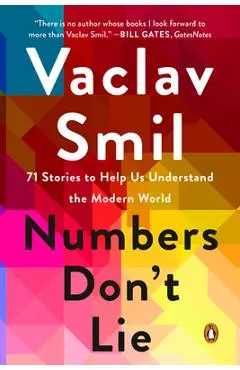 Numbers Don't Lie: 71 Stories to Help Us Understand the Modern World - Vaclav Smil