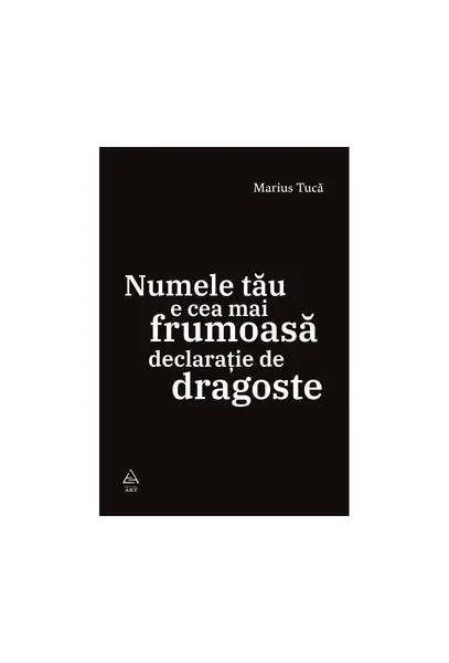 Numele tău e cea mai frumoasă declarație de dragoste - Marius Tucă