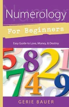Numerology for Beginners: Easy Guide To: * Love * Money * Destiny, Paperback/Gerie Bauer