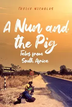 Nun and the Pig: Tales from South Africa, Hardback/Treive Nicholas