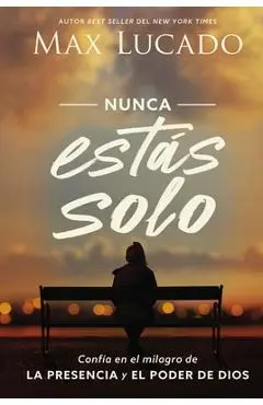 Nunca Est�s Solo: Conf�a En El Milagro de la Presencia Y El Poder de Dios - Max Lucado