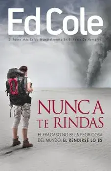 Nunca Te Rindas: El Fracaso No Es La Peor Cosa del Mundo, El Rendirse Lo Es, Paperback/Edwin Louis Cole