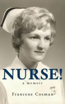 Nurse! A Memoir, Paperback/Francene Cosman
