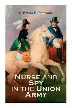 Nurse and Spy in the Union Army, Paperback/S. Emma E. Edmonds